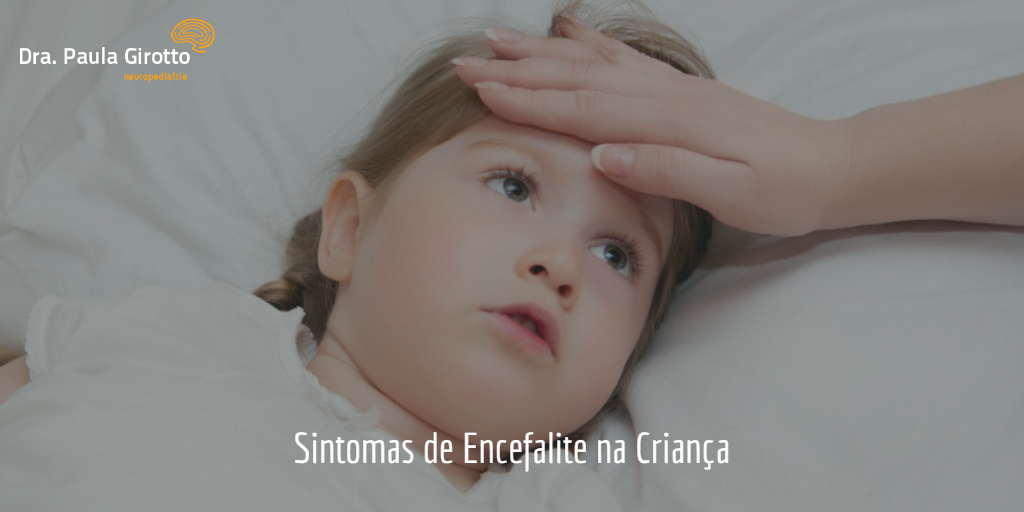 Sintomas de Encefalite na Criança – Conheça esta Infecção do Sistema Nervoso Central