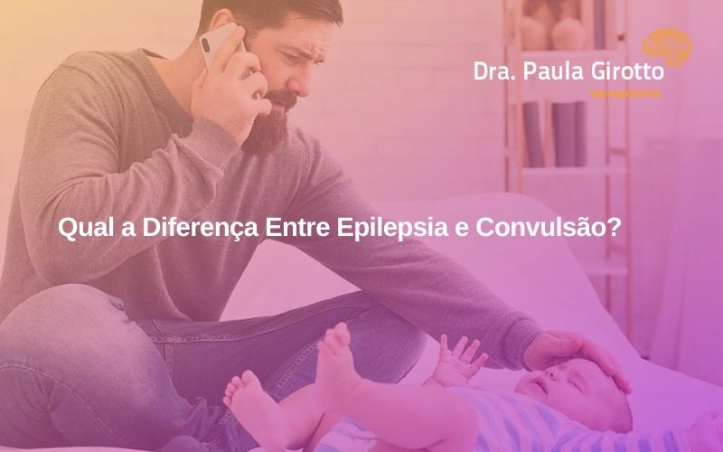Qual a Diferença Entre Epilepsia e Convulsão?